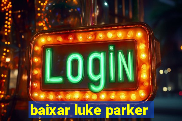 baixar luke parker